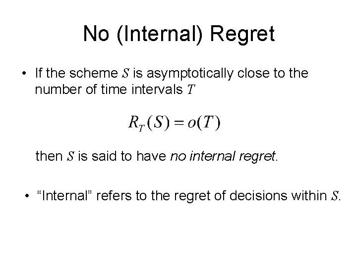 No (Internal) Regret • If the scheme S is asymptotically close to the number