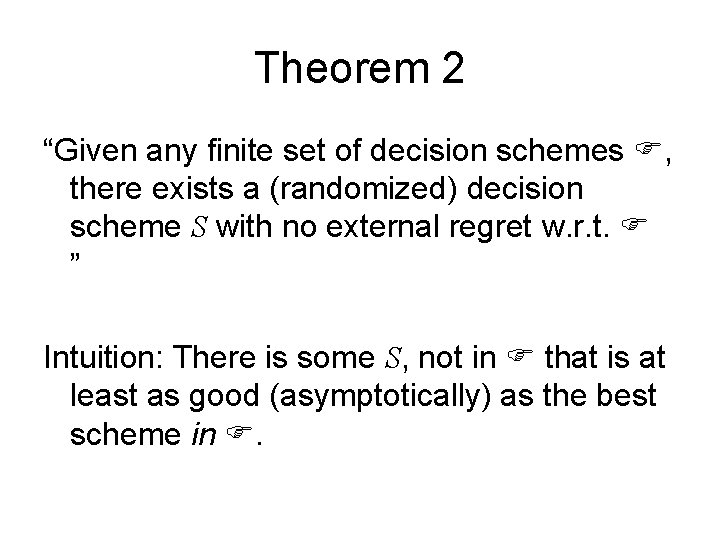 Theorem 2 “Given any finite set of decision schemes F, there exists a (randomized)