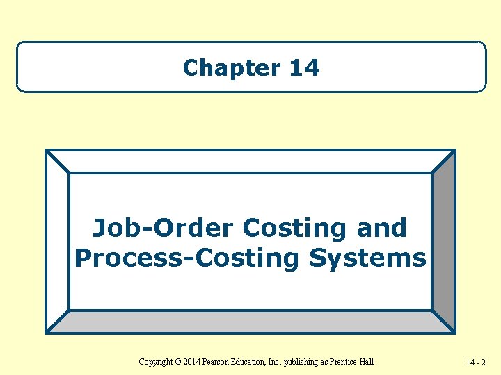 Chapter 14 Job-Order Costing and Process-Costing Systems Copyright © 2014 Pearson Education, Inc. publishing