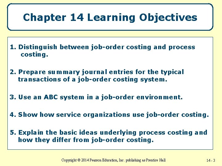 Chapter 14 Learning Objectives 1. Distinguish between job-order costing and process costing. 2. Prepare