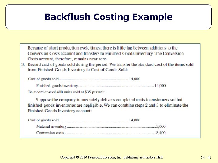 Backflush Costing Example Copyright © 2014 Pearson Education, Inc. publishing as Prentice Hall 14