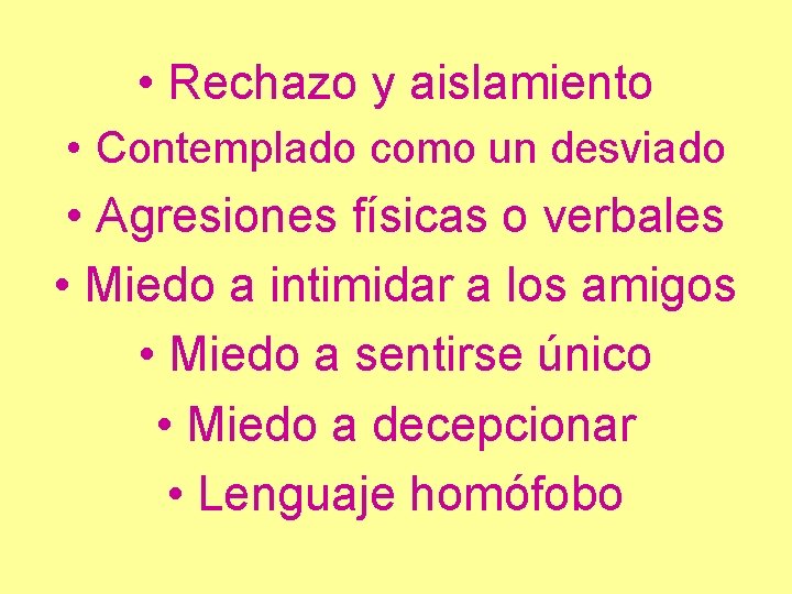  • Rechazo y aislamiento • Contemplado como un desviado • Agresiones físicas o