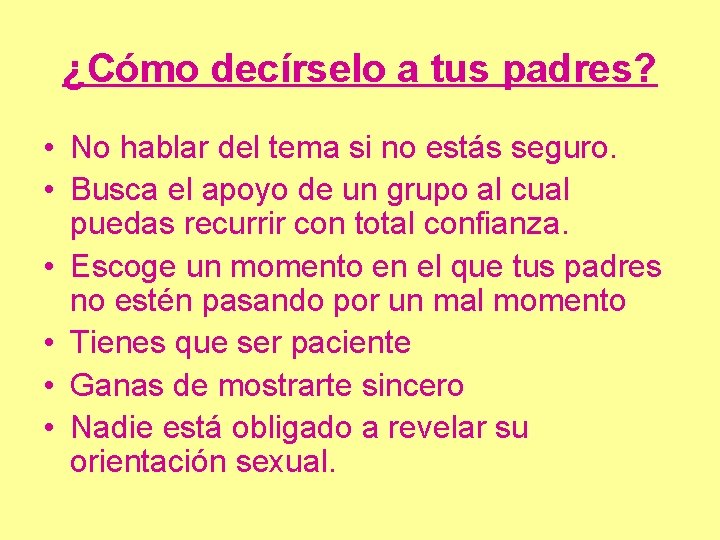 ¿Cómo decírselo a tus padres? • No hablar del tema si no estás seguro.