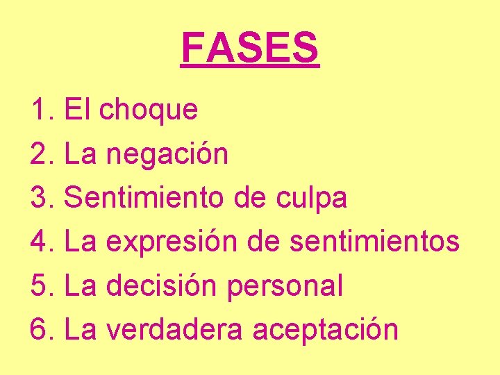 FASES 1. El choque 2. La negación 3. Sentimiento de culpa 4. La expresión