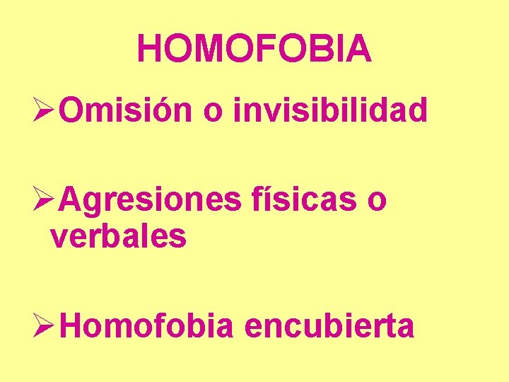 HOMOFOBIA ØOmisión o invisibilidad ØAgresiones físicas o verbales ØHomofobia encubierta 