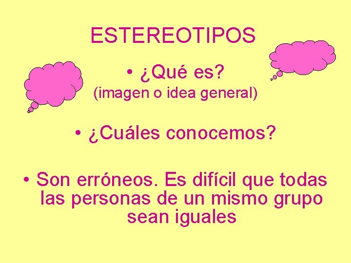 ESTEREOTIPOS • ¿Qué es? (imagen o idea general) • ¿Cuáles conocemos? • Son erróneos.