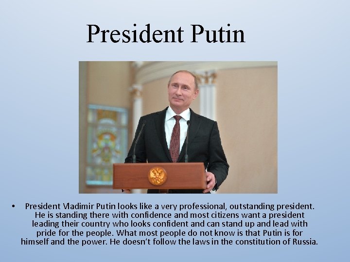 President Putin • President Vladimir Putin looks like a very professional, outstanding president. He