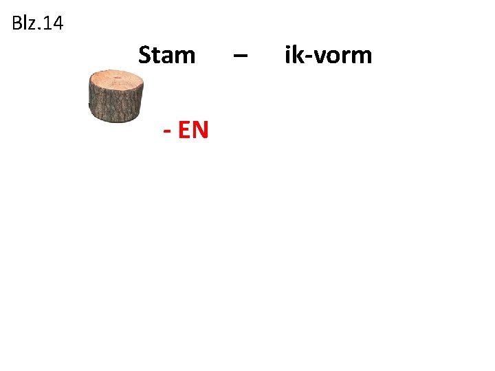 Blz. 14 Stam - EN – ik-vorm 