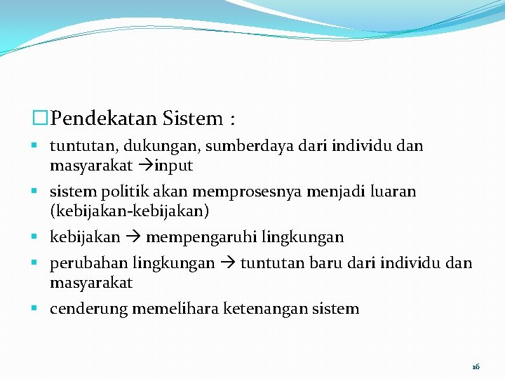 �Pendekatan Sistem : § tuntutan, dukungan, sumberdaya dari individu dan masyarakat input § sistem