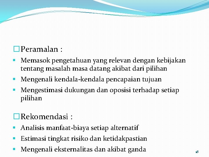 � Peramalan : § Memasok pengetahuan yang relevan dengan kebijakan tentang masalah masa datang