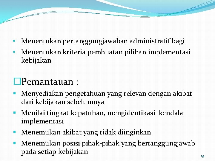  • Menentukan pertanggungjawaban administratif bagi • Menentukan kriteria pembuatan pilihan implementasi kebijakan �Pemantauan