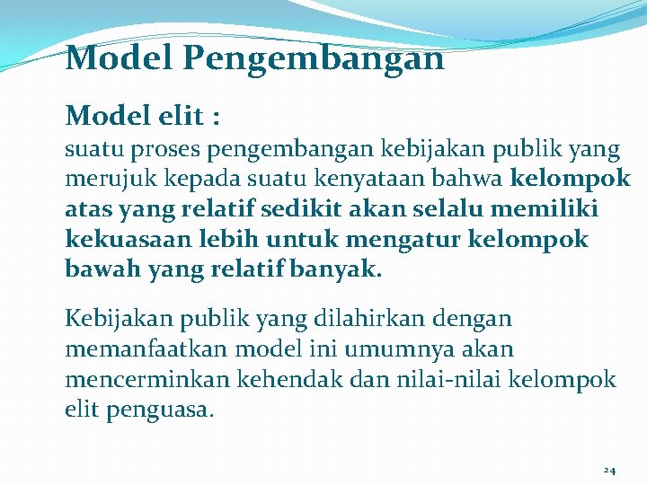 Model Pengembangan Model elit : suatu proses pengembangan kebijakan publik yang merujuk kepada suatu