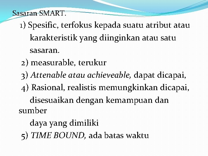 Sasaran SMART. 1) Spesific, terfokus kepada suatu atribut atau karakteristik yang diinginkan atau satu