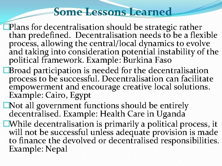 Some Lessons Learned �Plans for decentralisation should be strategic rather than predefined. Decentralisation needs