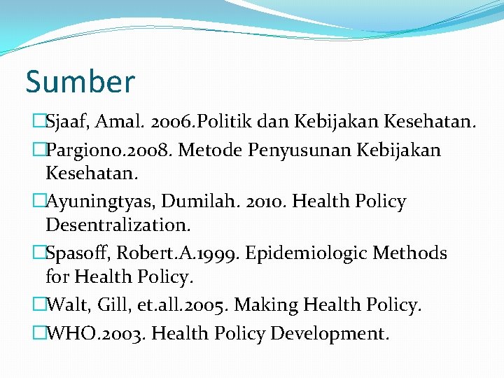 Sumber �Sjaaf, Amal. 2006. Politik dan Kebijakan Kesehatan. �Pargiono. 2008. Metode Penyusunan Kebijakan Kesehatan.