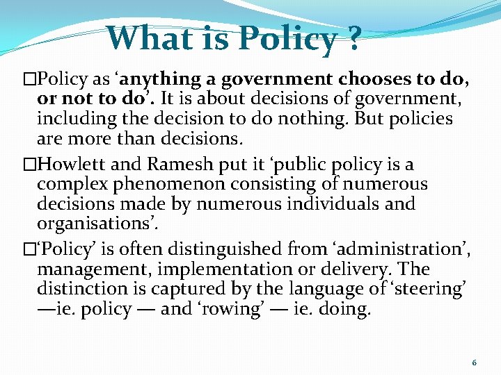 What is Policy ? �Policy as ‘anything a government chooses to do, or not