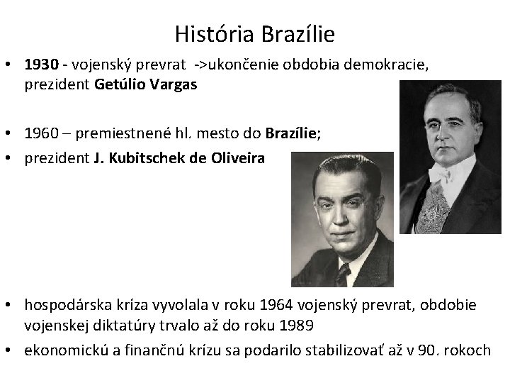 História Brazílie • 1930 - vojenský prevrat ->ukončenie obdobia demokracie, prezident Getúlio Vargas •