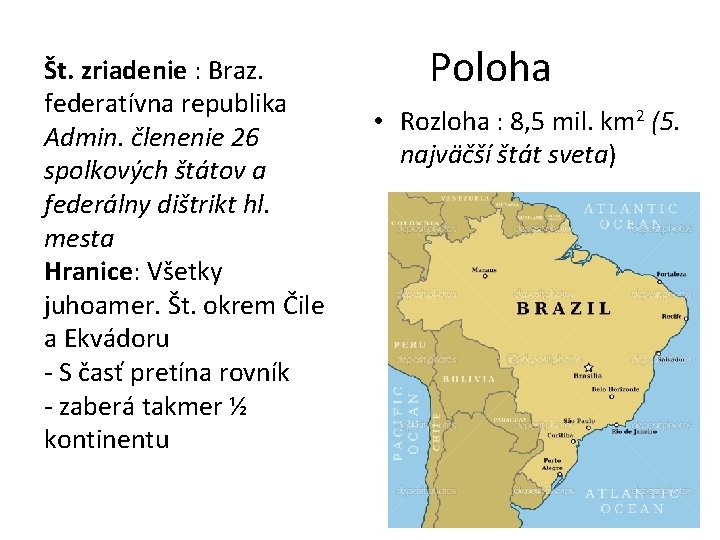 Št. zriadenie : Braz. federatívna republika Admin. členenie 26 spolkových štátov a federálny dištrikt