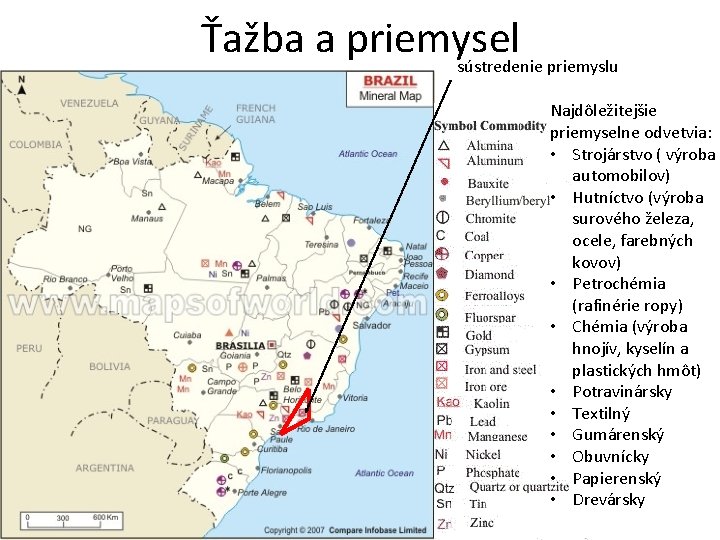Ťažba a priemysel sústredenie priemyslu Najdôležitejšie priemyselne odvetvia: • Strojárstvo ( výroba automobilov) •