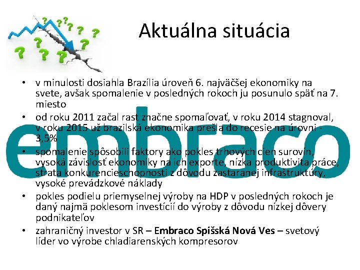 Aktuálna situácia • v minulosti dosiahla Brazília úroveň 6. najväčšej ekonomiky na svete, avšak