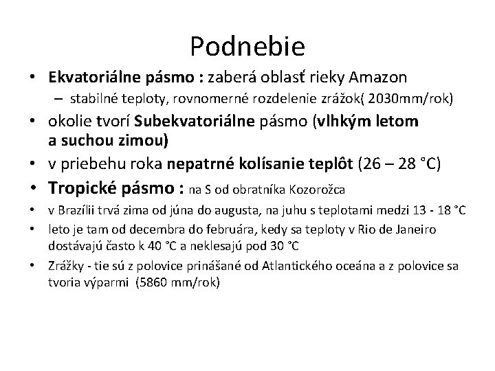 Podnebie • Ekvatoriálne pásmo : zaberá oblasť rieky Amazon – stabilné teploty, rovnomerné rozdelenie