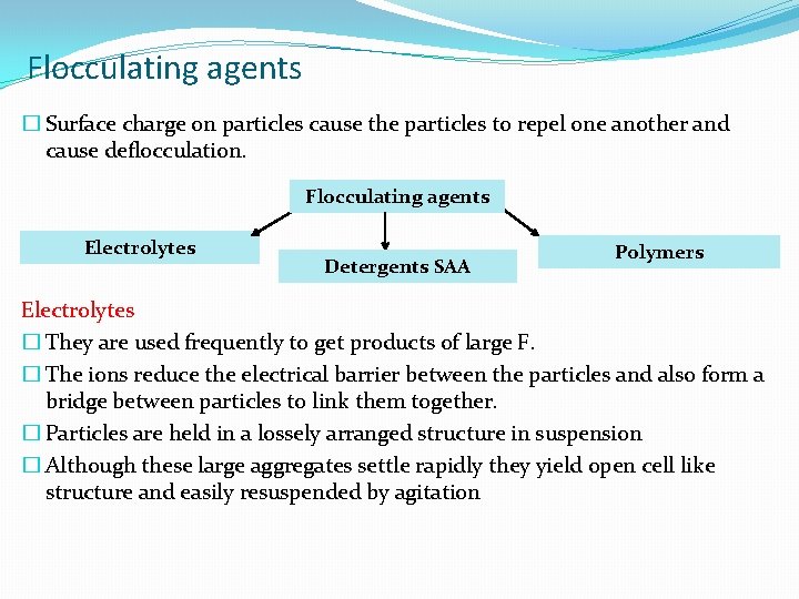 Flocculating agents � Surface charge on particles cause the particles to repel one another