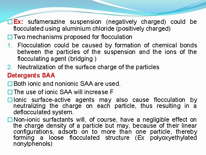 �Ex: sufamerazine suspension (negatively charged) could be flocculated using aluminium chloride (positively charged) �Two
