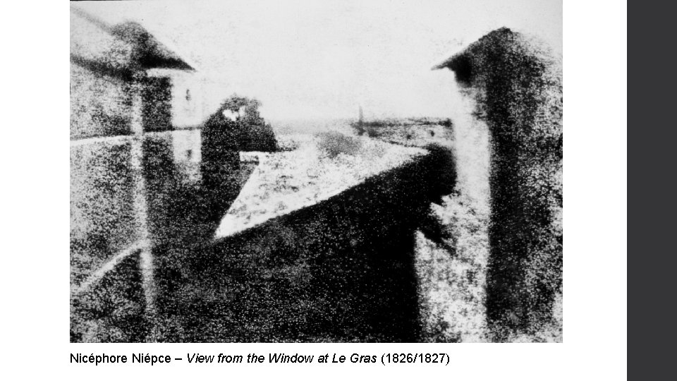 Nicéphore Niépce – View from the Window at Le Gras (1826/1827) 