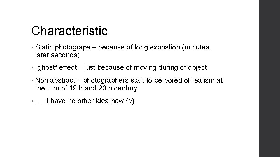 Characteristic • Static photograps – because of long expostion (minutes, later seconds) • „ghost“ Characteristic • Static photograps – because of long expostion (minutes, later seconds) • „ghost“