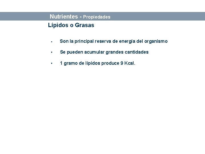 Bases sobre Alimentación y Nutrición Nutrientes - Propiedades Lípidos o Grasas § Son la