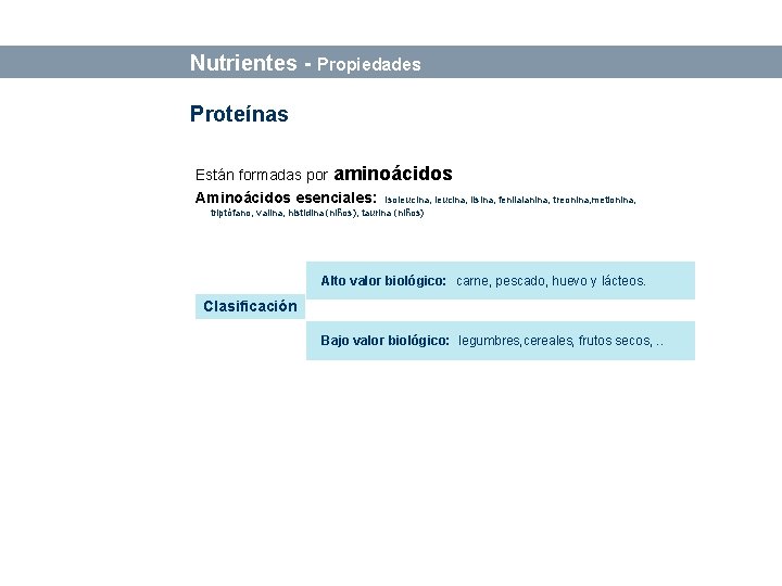 Bases sobre Alimentación y Nutrición Nutrientes - Propiedades Proteínas Están formadas por aminoácidos Aminoácidos