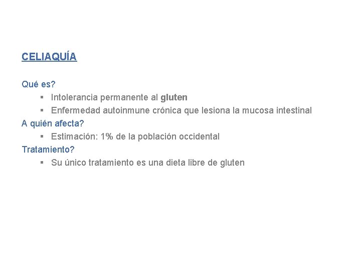 CELIAQUÍA Qué es? § Intolerancia permanente al gluten § Enfermedad autoinmune crónica que lesiona