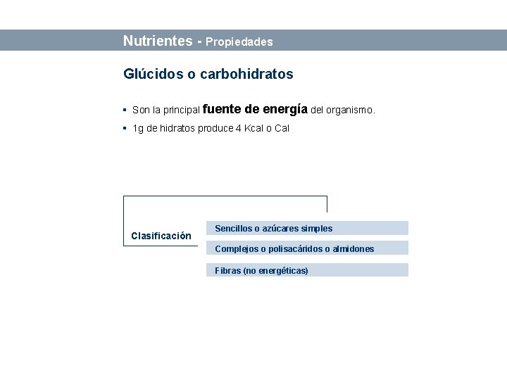 Bases sobre Alimentación y Nutrición Nutrientes - Propiedades Glúcidos o carbohidratos § Son la