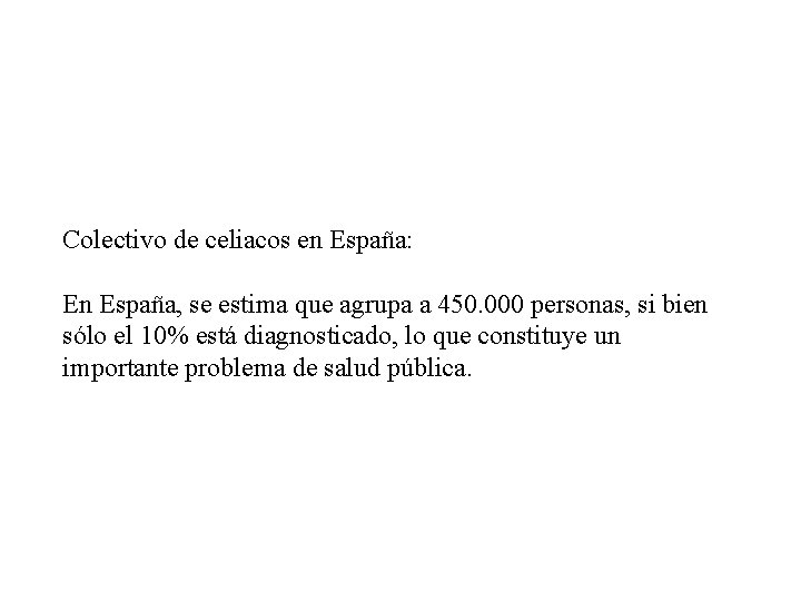 Colectivo de celiacos en España: En España, se estima que agrupa a 450. 000