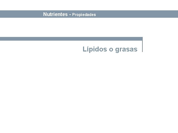 Bases sobre Alimentación y Nutrición Nutrientes - Propiedades Lípidos o grasas 