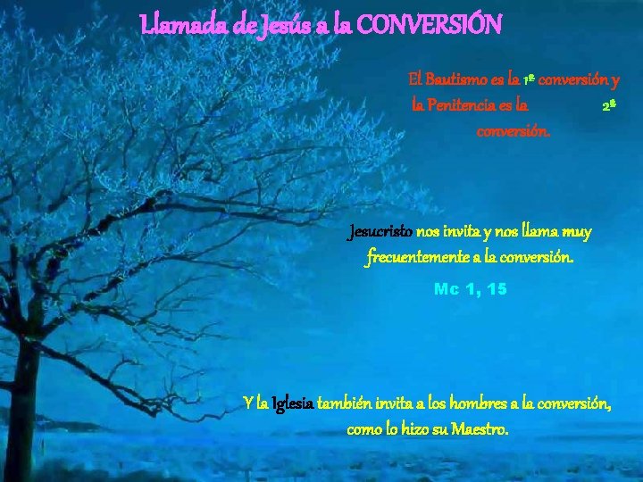 Llamada de Jesús a la CONVERSIÓN El Bautismo es la 1ª conversión y la