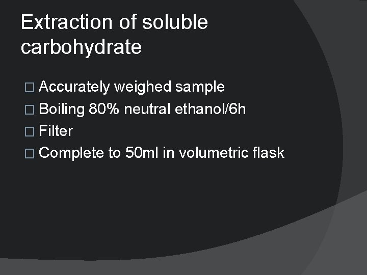 Extraction of soluble carbohydrate � Accurately weighed sample � Boiling 80% neutral ethanol/6 h
