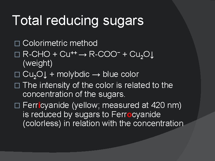 Total reducing sugars Colorimetric method � R-CHO + Cu++ → R-COO− + Cu 2