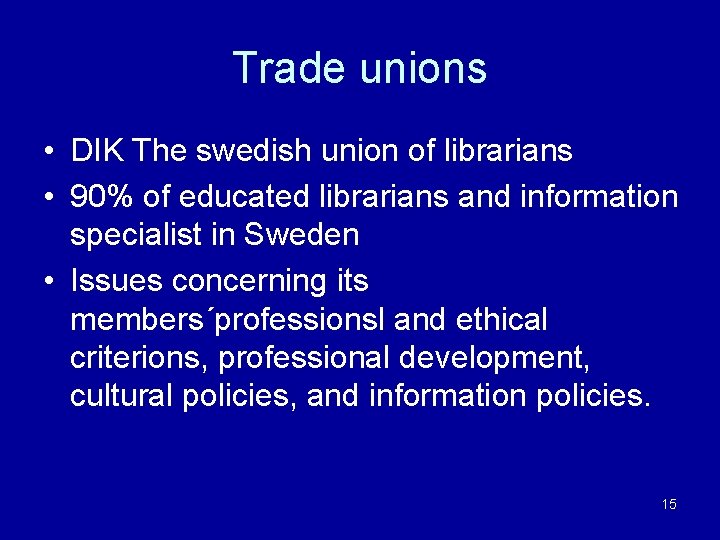 Trade unions • DIK The swedish union of librarians • 90% of educated librarians