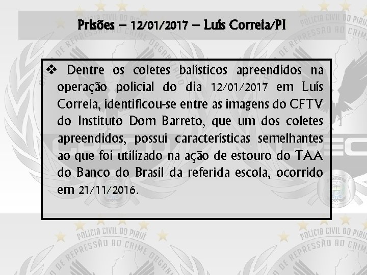 Prisões – 12/01/2017 – Luís Correia/PI Dentre os coletes balísticos apreendidos na operação policial