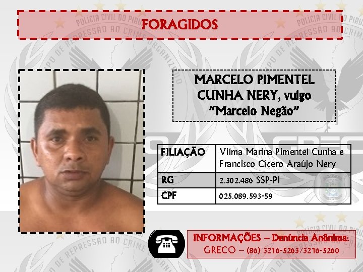 FORAGIDOS MARCELO PIMENTEL CUNHA NERY, vulgo “Marcelo Negão” FILIAÇÃO Vilma Marina Pimentel Cunha e