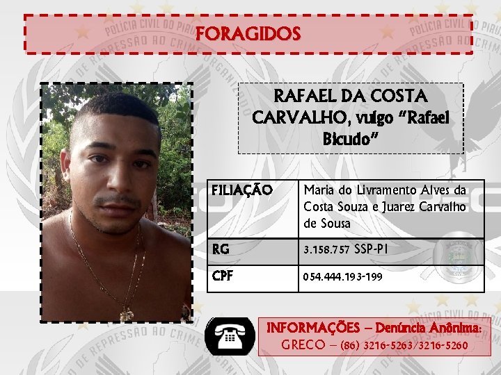 FORAGIDOS RAFAEL DA COSTA CARVALHO, vulgo “Rafael Bicudo” FILIAÇÃO Maria do Livramento Alves da