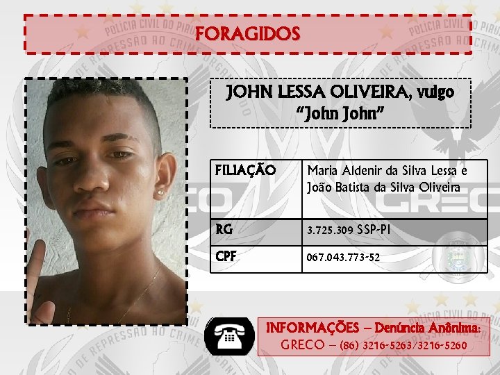 FORAGIDOS JOHN LESSA OLIVEIRA, vulgo “John” FILIAÇÃO Maria Aldenir da Silva Lessa e João