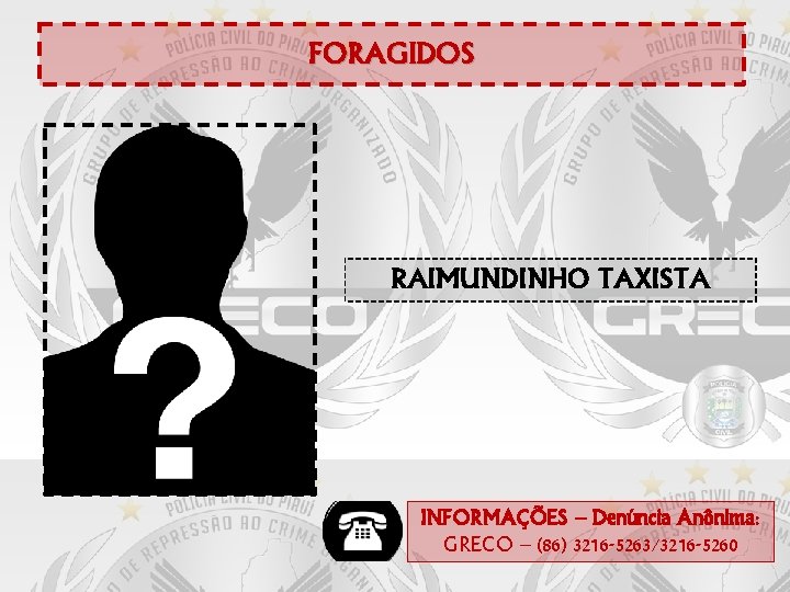 FORAGIDOS RAIMUNDINHO TAXISTA INFORMAÇÕES – Denúncia Anônima: GRECO – (86) 3216 -5263/3216 -5260 