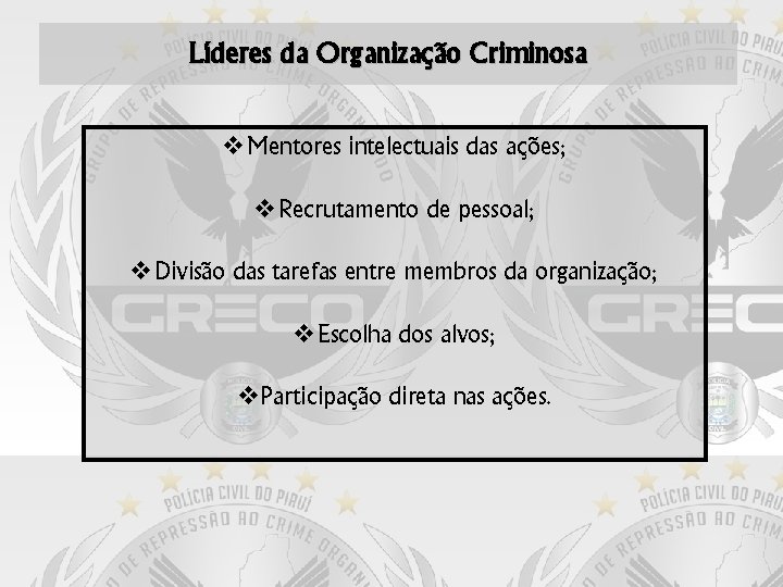 Líderes da Organização Criminosa Mentores intelectuais das ações; Recrutamento de pessoal; Divisão das tarefas