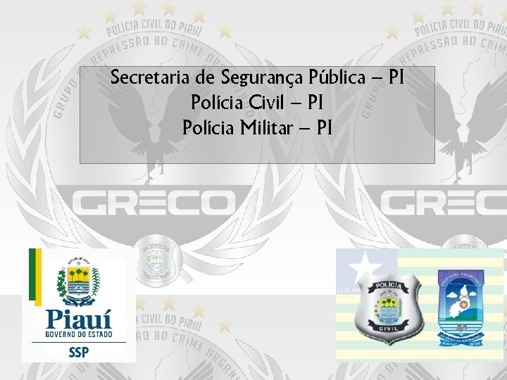 Secretaria de Segurança Pública – PI Polícia Civil – PI Polícia Militar – PI