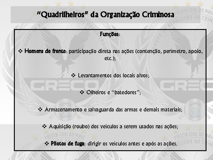 “Quadrilheiros” da Organização Criminosa Funções: Homens de frente: participação direta nas ações (contenção, perímetro,