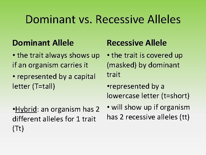 Dominant vs. Recessive Alleles Dominant Allele • the trait always shows up if an Dominant vs. Recessive Alleles Dominant Allele • the trait always shows up if an