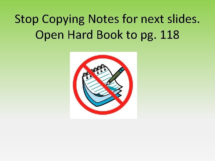 Stop Copying Notes for next slides. Open Hard Book to pg. 118 