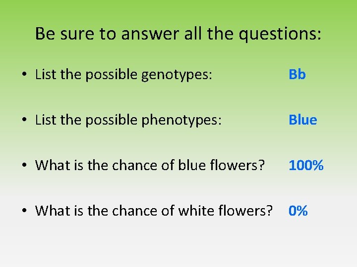 Be sure to answer all the questions: • List the possible genotypes: Bb • Be sure to answer all the questions: • List the possible genotypes: Bb •